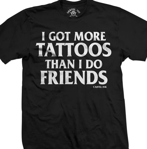 Weekend Deals to Make You Happy I Got More Tattoos Than I Do Friends Men's T-Shirt